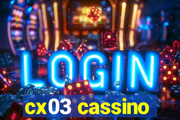 cx03 cassino